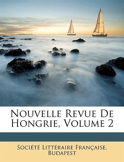 Nouvelle Revue De Hongrie, Volume 2
