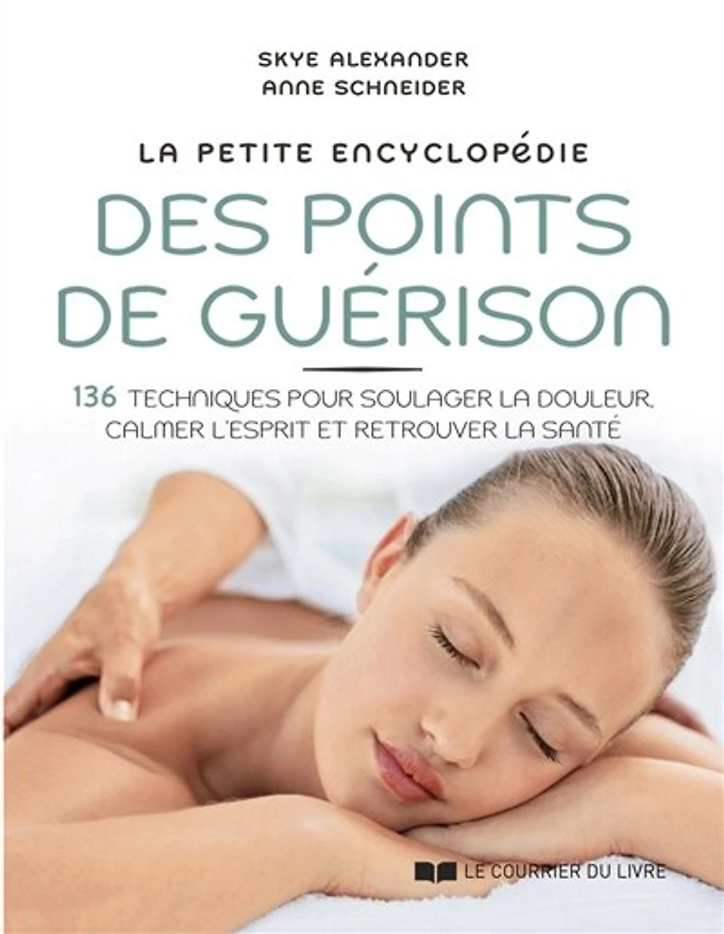 la petite encyclopédie des points de guérison: 136 techniques pour soulager douleur, calmer l'esprit et retrouver santé
