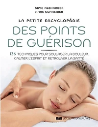 la petite encyclopédie des points de guérison: 136 techniques pour soulager douleur, calmer l'esprit et retrouver santé