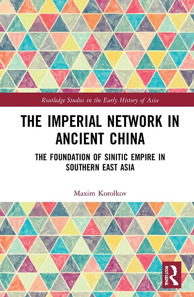 The Imperial Network Ancient China: Foundation of Sinitic Empire Southern East Asia