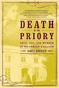 Death at the Priory: Love, Sex, and Murder in Victorian England