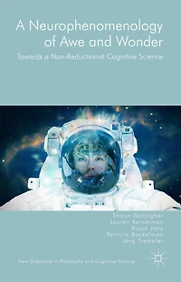 A Neurophenomenology Of Awe And Wonder: Towards Non-reductionist Cognitive Science