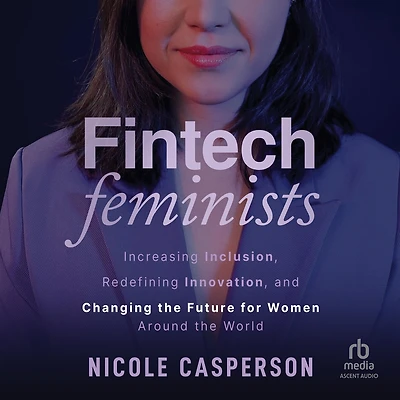 Fintech Feminists: Increasing Inclusion, Redefining Innovation, and Changing the Future for Women Around World