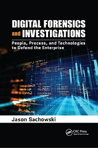 Digital Forensics and Investigations: People, Process, Technologies to Defend the Enterprise