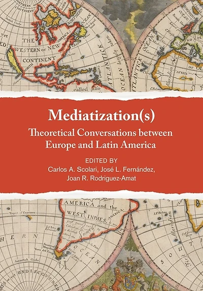 Mediatization(s): Theoretical Conversations Between Europe And Latin America