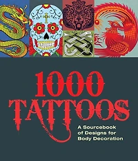 1000 Tattoos: A Sourcebook Of Designs For Body Decoration