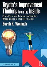 Toyota's Improvement Thinking From the Inside: Personal Transformation to Organizational