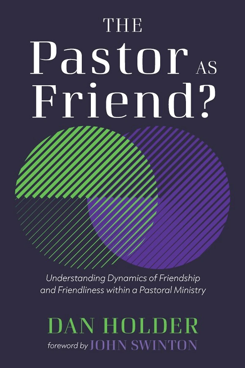 The Pastor as Friend?: Understanding Dynamics of Friendship and Friendliness Within a Pastoral Ministry