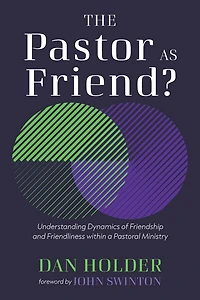 The Pastor as Friend?: Understanding Dynamics of Friendship and Friendliness Within a Pastoral Ministry