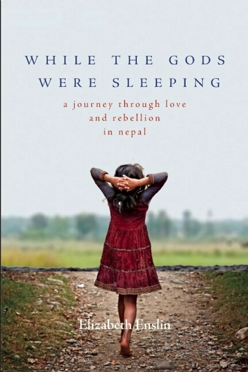 While the Gods Were Sleeping: A Journey Through Love and Rebellion Nepal