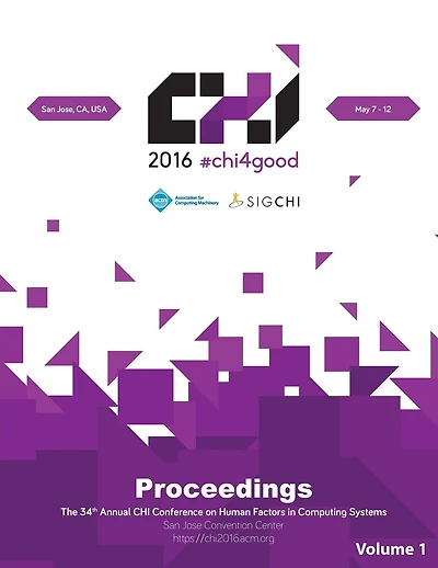 CHI 16 Vol 1: CHI Conference on Human Factors in Computing Systems