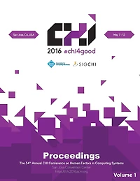 CHI 16 Vol 1: CHI Conference on Human Factors  in Computing Systems
