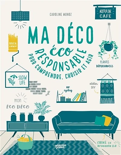 Ma déco écoresponsable: pour comprendre, choisir et agir