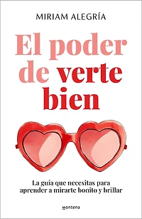 El poder de verte bien. La guía que necesitas para aprender a mirarte bonito y brillar / The Power of Loving Yourself