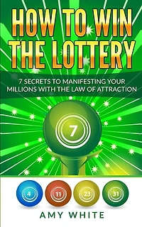 How to Win the Lottery: 7 Secrets Manifesting Your Millions With Law of Attraction (Volume 1)