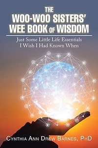 The Woo-woo Sisters' Wee Book Of Wisdom: Just Some Little Life Essentials I Wish Had Known When
