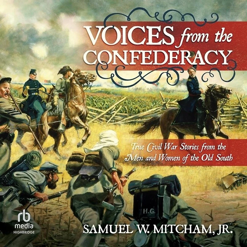 Voices from the Confederacy: True Civil War Stories Men and Women of Old South