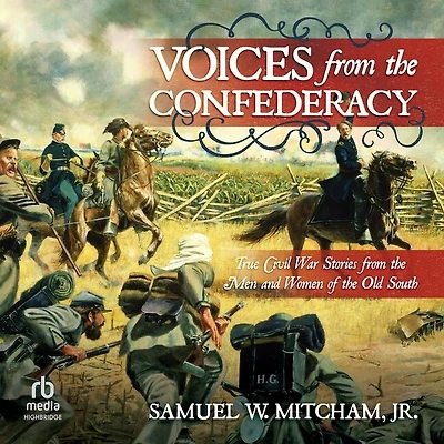 Voices from the Confederacy: True Civil War Stories Men and Women of Old South