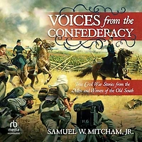 Voices from the Confederacy: True Civil War Stories Men and Women of Old South