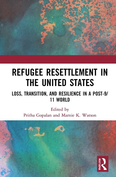 Refugee Resettlement the United States: Loss, Transition, and Resilience a Post-9/11 World