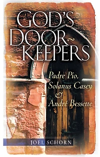 god's Doorkeepers: Padre Pio, Solanus Casey And André Bessette