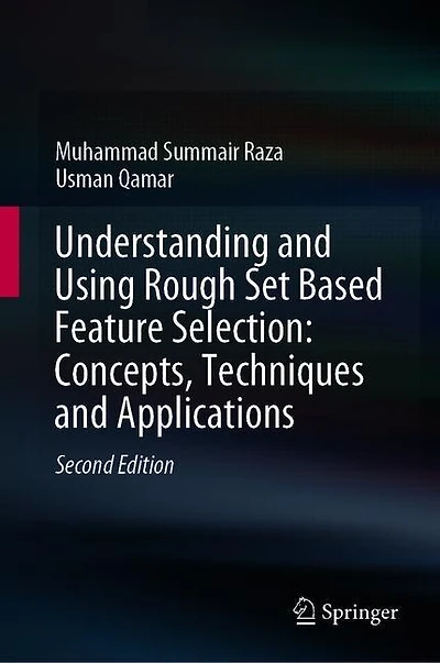 Understanding And Using Rough Set Based Feature Selection: Concepts, Techniques Applications