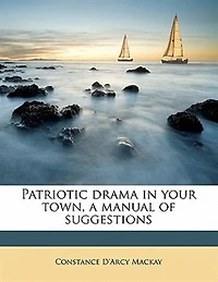 Patriotic Drama Your Town, a Manual of Suggestions