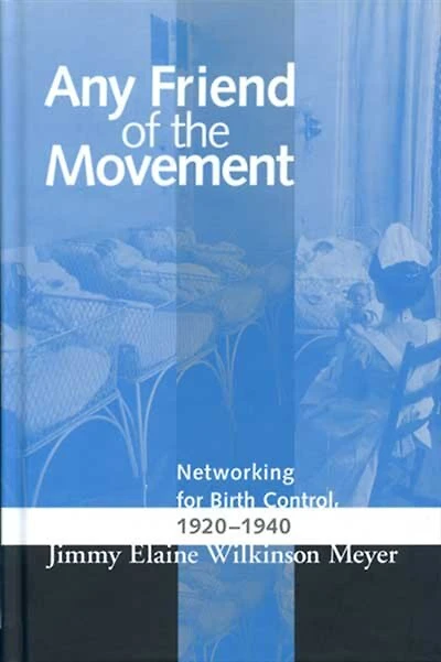 Any Friend Of The Movement: Networking For Birth Control 1920-1940