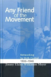 Any Friend Of The Movement: Networking For Birth Control 1920-1940