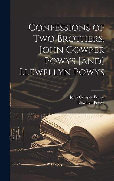 Confessions of two Brothers, John Cowper Powys [and] Llewellyn Powys