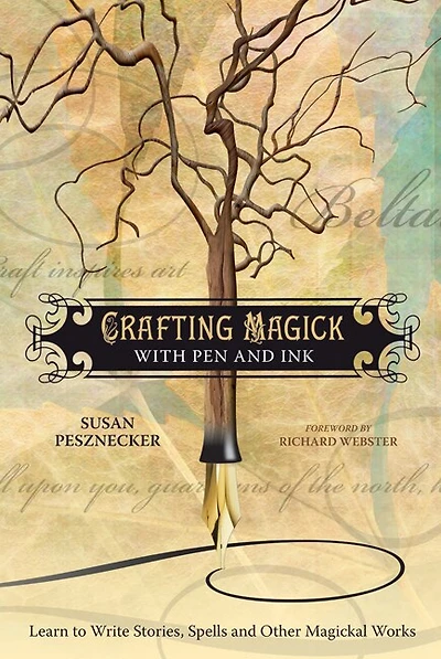 Crafting Magick with Pen and Ink: Learn to Write Stories, Spells and Other Magickal Works