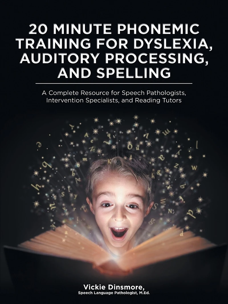 20 Minute Phonemic Training for Dyslexia, Auditory Processing, and Spelling: A Complete Resource Speech Pathologists, Intervention Specialists, Reading Tutors