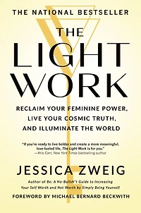 the Light Work: Reclaim Your Feminine Power, Live Cosmic Truth, and Illuminate World