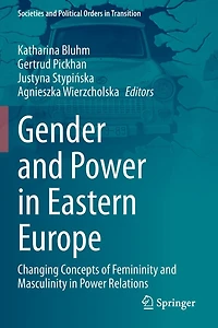 Gender and Power in Eastern Europe: Changing Concepts of Femininity and Masculinity in Power Relations