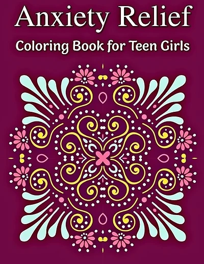 Anxiety Relief Coloring Book For Teen Girls