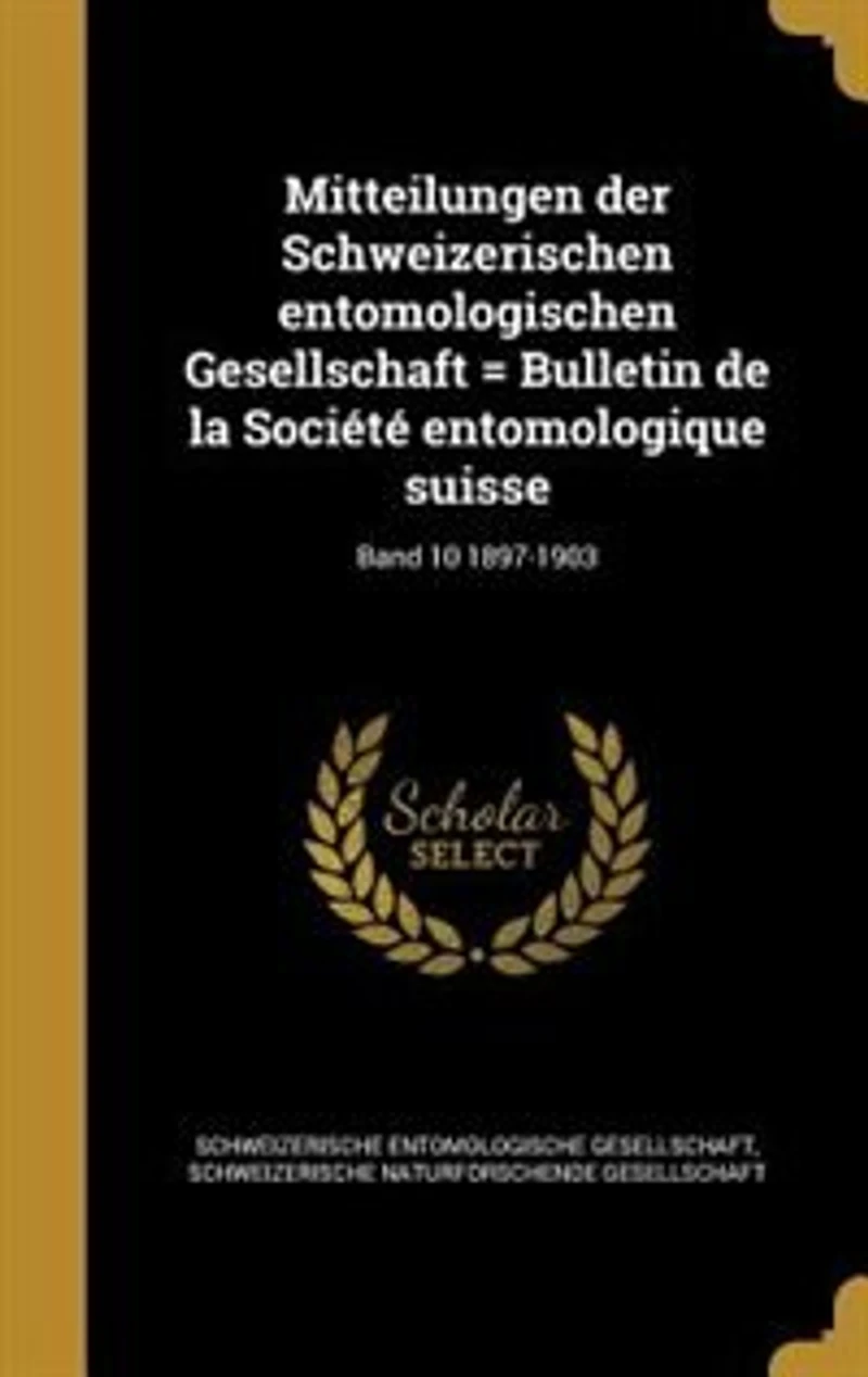 Mitteilungen der Schweizerischen entomologischen Gesellschaft = Bulletin de la Société entomologique suisse; Band 10 1897-1903