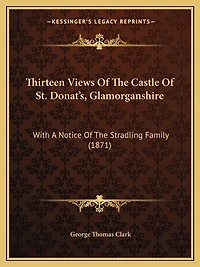 Thirteen Views Of The Castle Of St. Donat's, Glamorganshire: With A Notice Of The Stradling Family (1871)