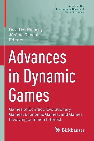 Advances in Dynamic Games: Games of Conflict, Evolutionary Games, Economic Games, and Games Involving Common Interest