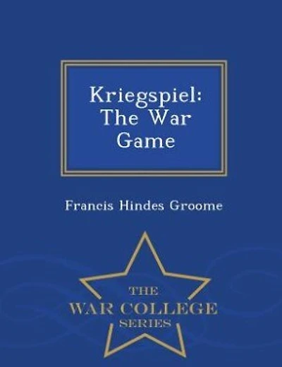 Kriegspiel: The War Game - War College Series