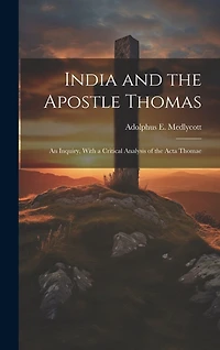 India and the Apostle Thomas: An Inquiry, With a Critical Analysis of the Acta Thomae