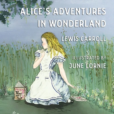 Alice's Adventures In Wonderland: Illustrated By June Lornie