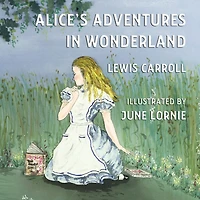 Alice's Adventures In Wonderland: Illustrated By June Lornie