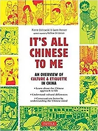 It's All Chinese To Me: An Overview of Culture & Etiquette China (Updated and Expanded)