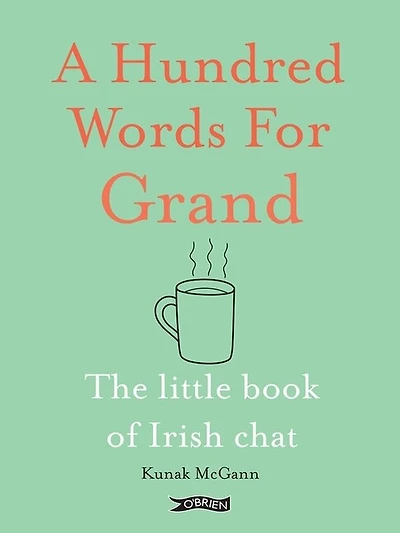 A Hundred Words for Grand: The Little Book of Irish Chat