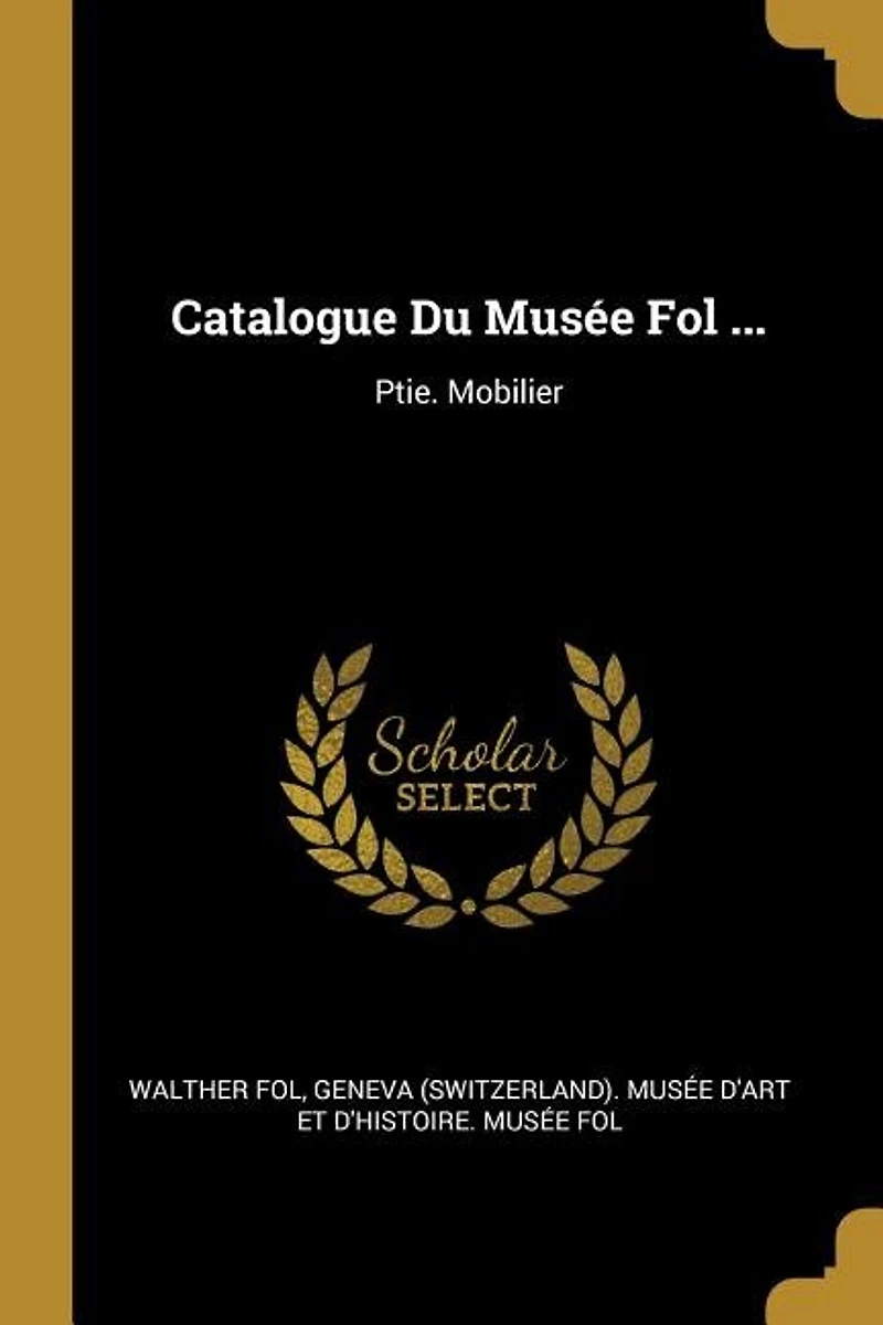 Catalogue Du Musée Fol ...: Ptie. Mobilier