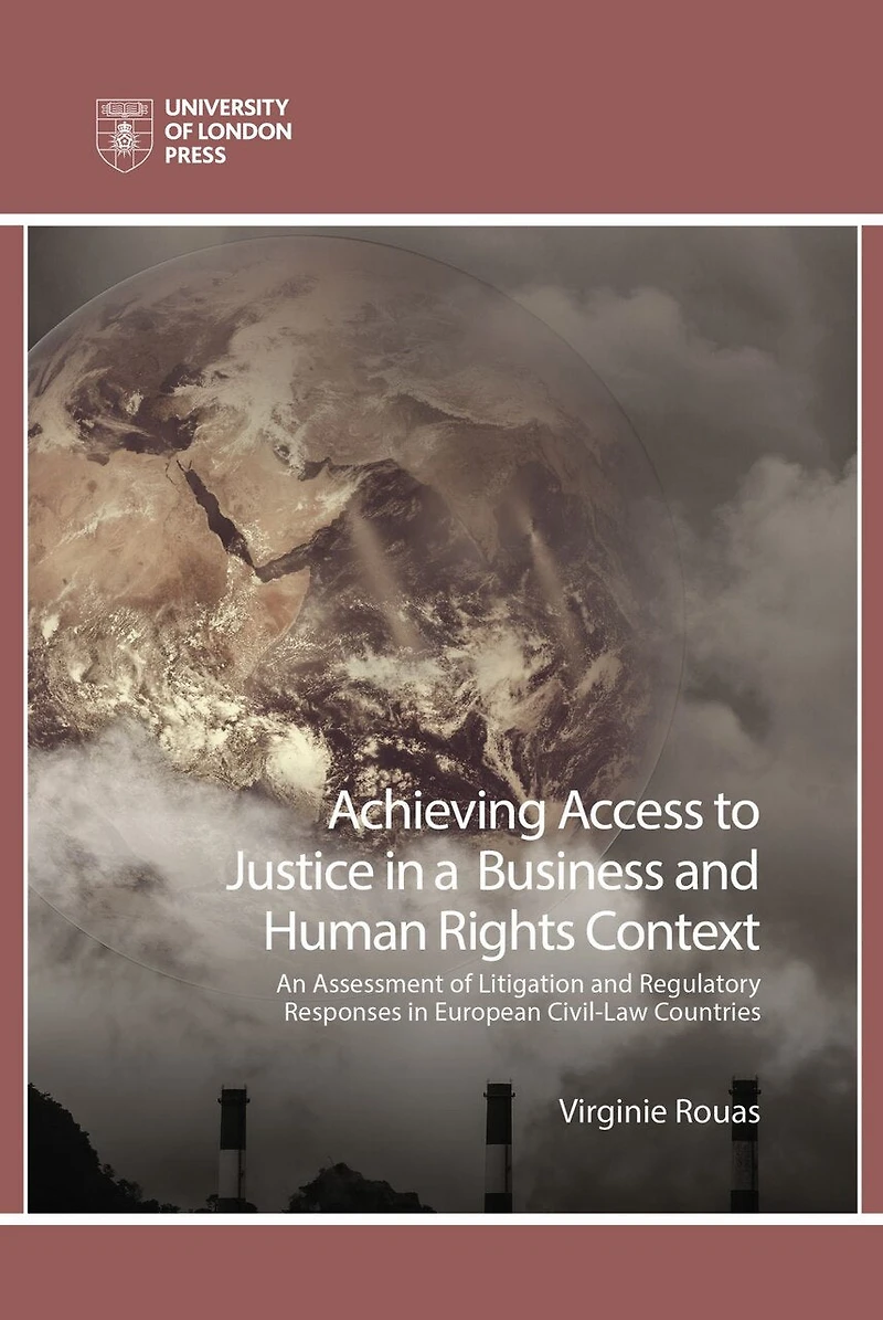 Achieving Access To Justice A Business And Human Rights Context: An Assessment Of Litigation Regulatory Responses European Civil-law Countries