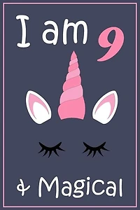 I am 9 and magical: Unicorn Gift Notebook for 9 Year Old Kids