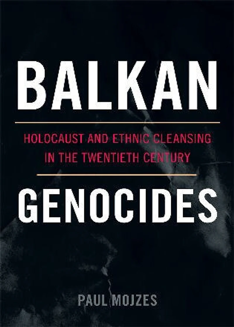 Balkan Genocides: Holocaust And Ethnic Cleansing The Twentieth Century