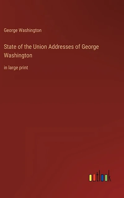 State of the Union Addresses of George Washington: in large print