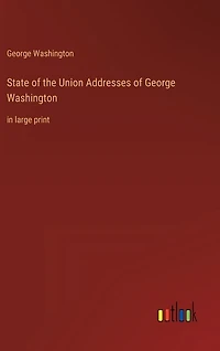 State of the Union Addresses of George Washington: in large print